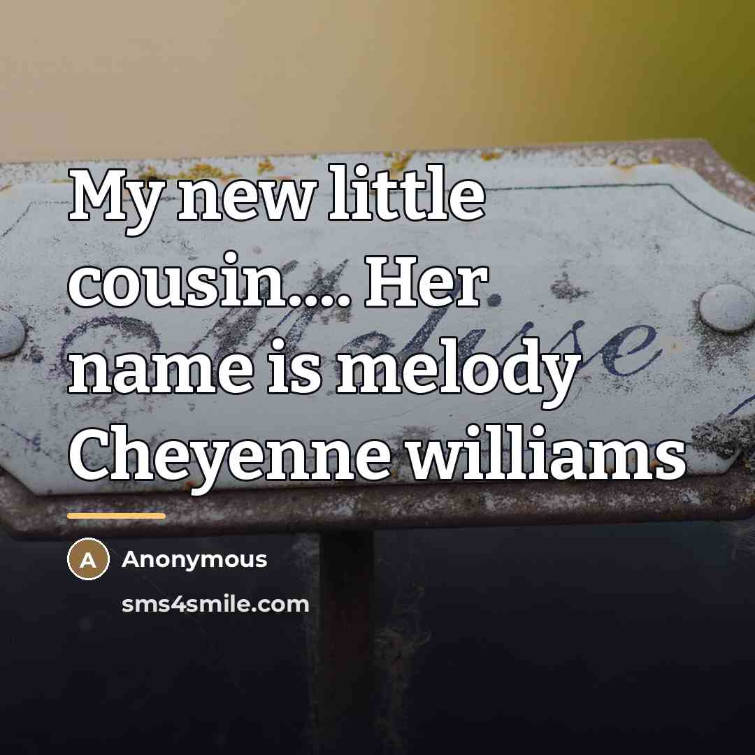 “My new little cousin.... Her name is melody Cheyenne williams…” quote by Anonymous