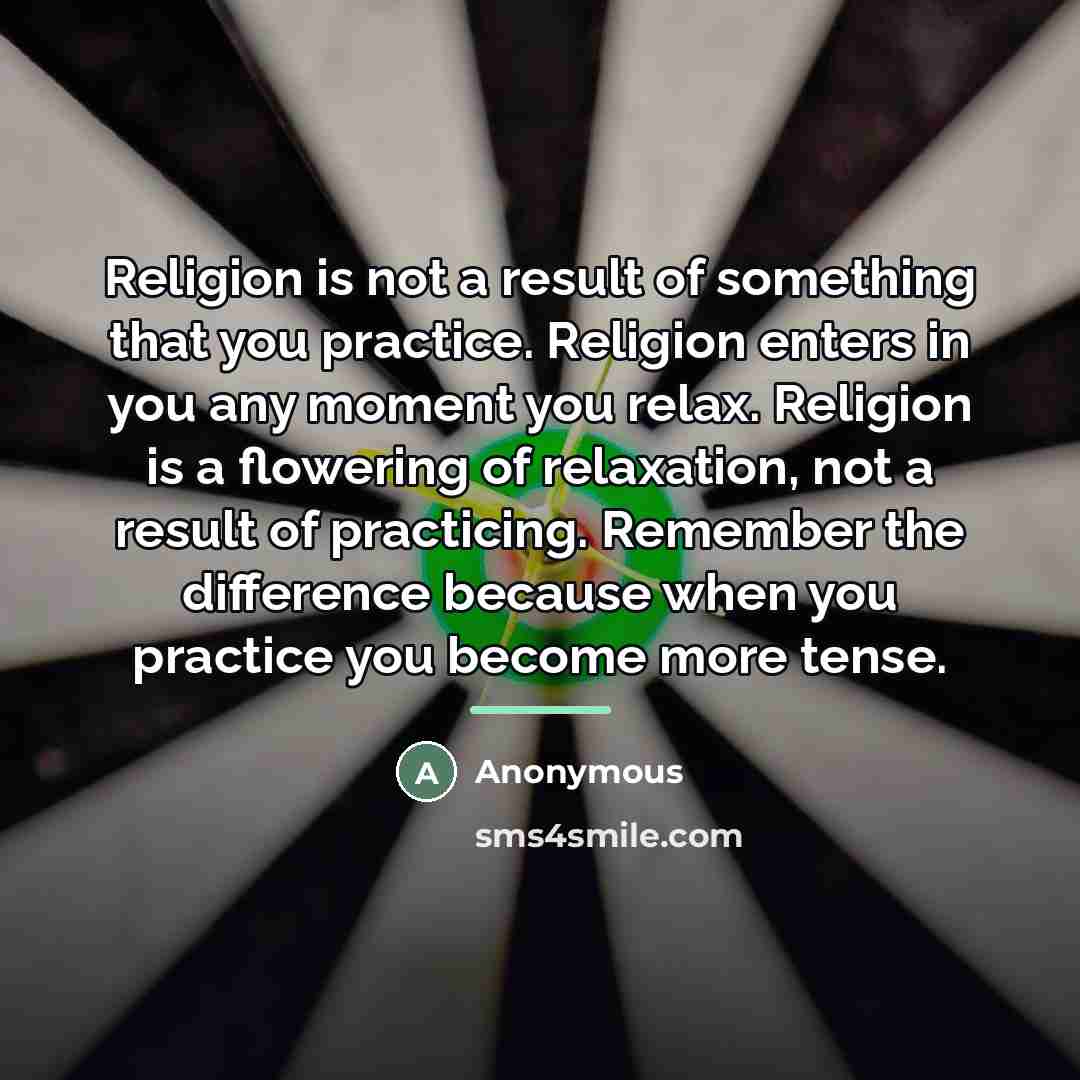 “Religion is not a result of something that you practice.…” quote by Anonymous