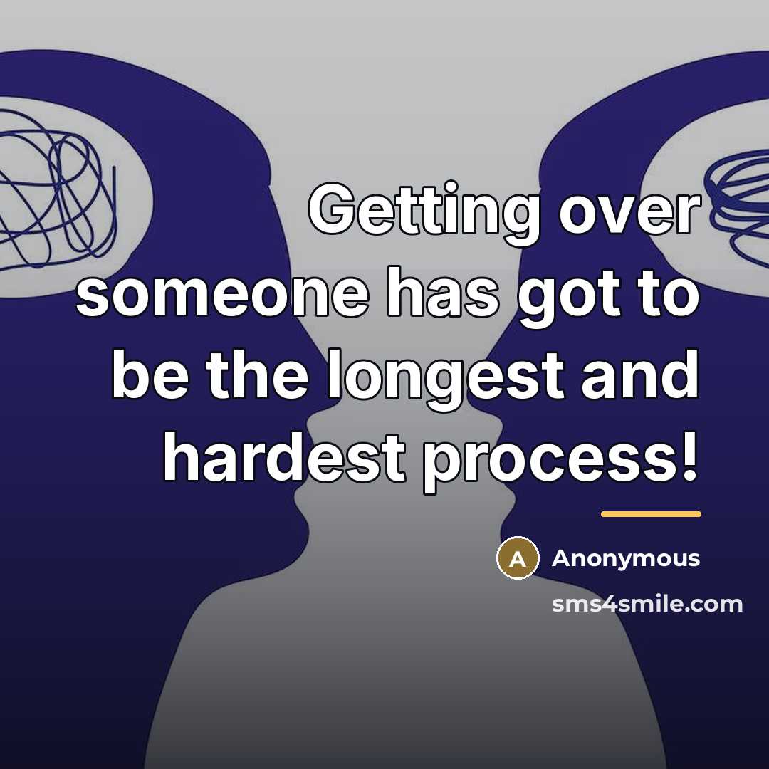 “Getting over someone has got to be the longest and…” quote by Anonymous