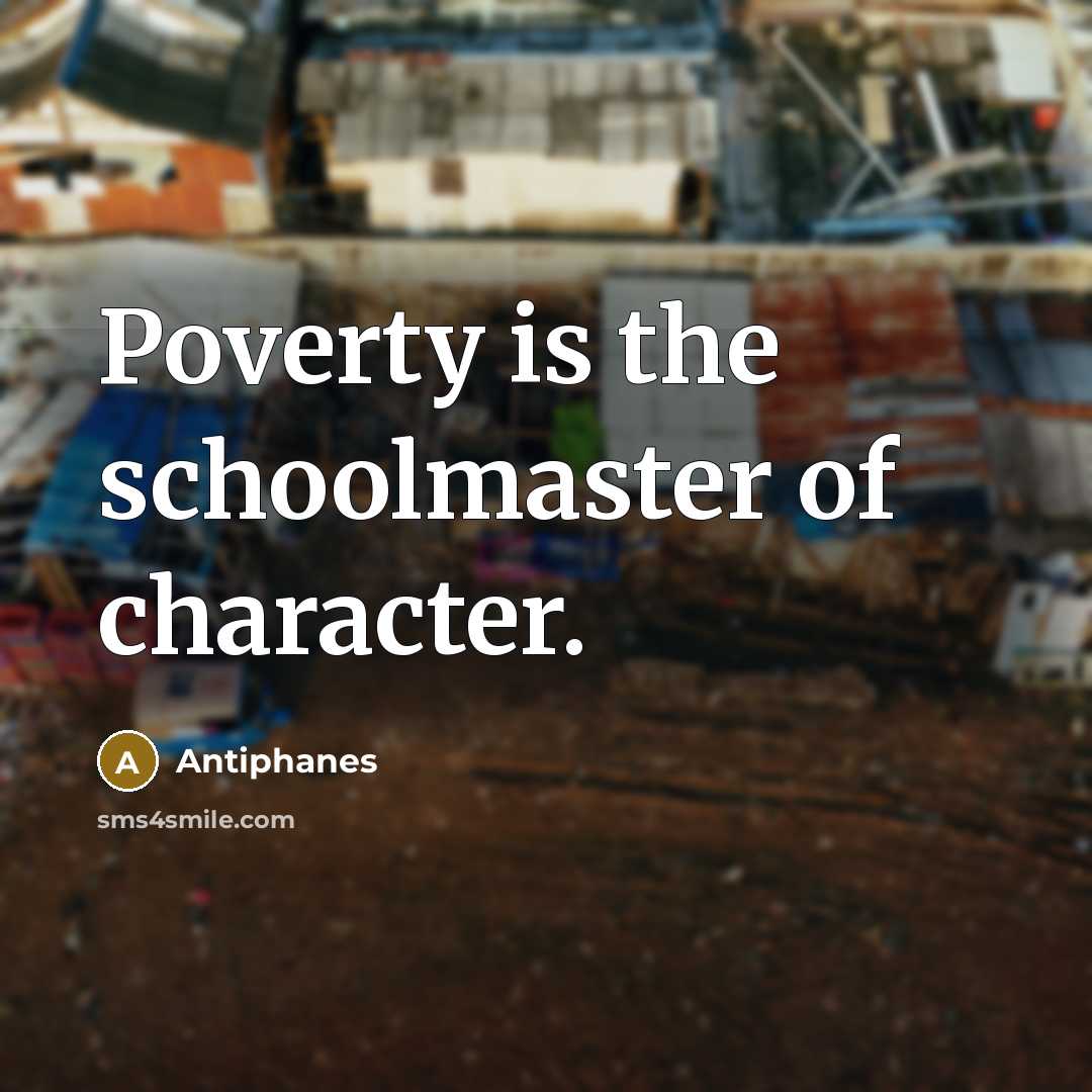 “Poverty is the schoolmaster of character.…” quote by Antiphanes