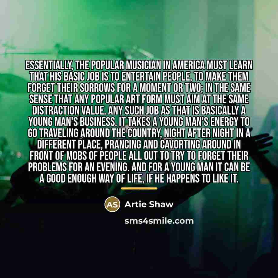 “Essentially, the popular musician in America must learn that his…” quote by Artie Shaw