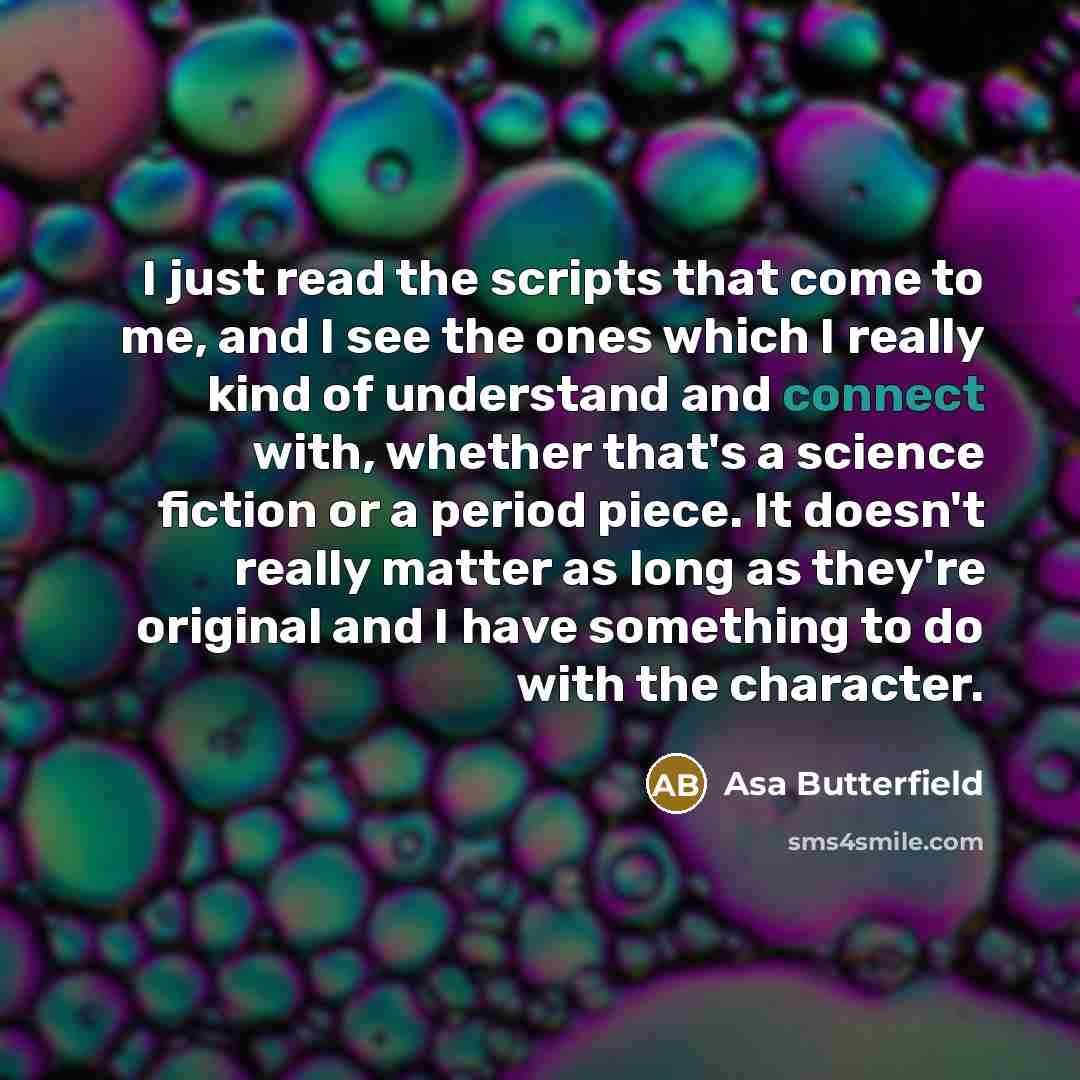 “I just read the scripts that come to me, and…” quote by Asa Butterfield