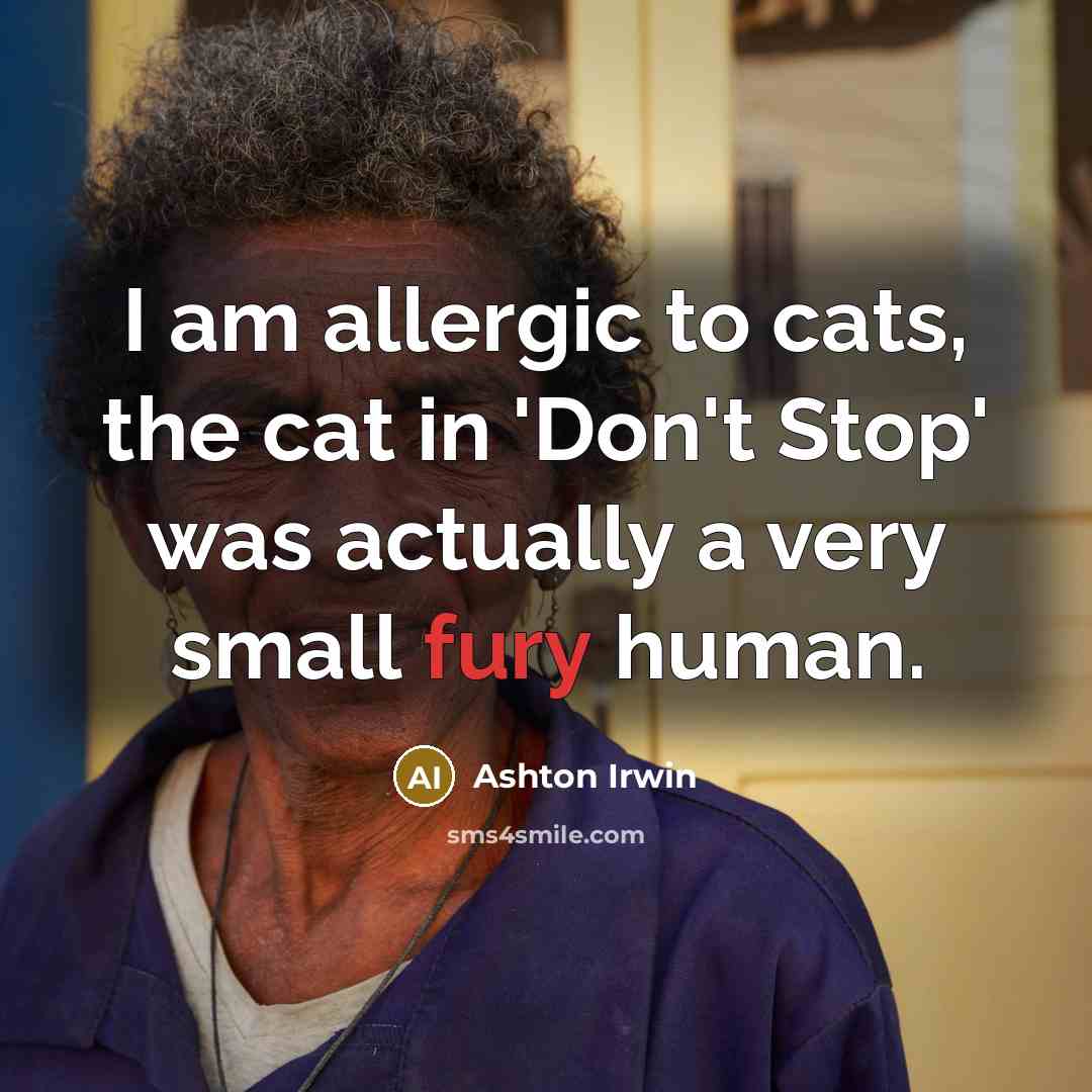 “I am allergic to cats, the cat in 'Don't Stop'…” quote by Ashton Irwin