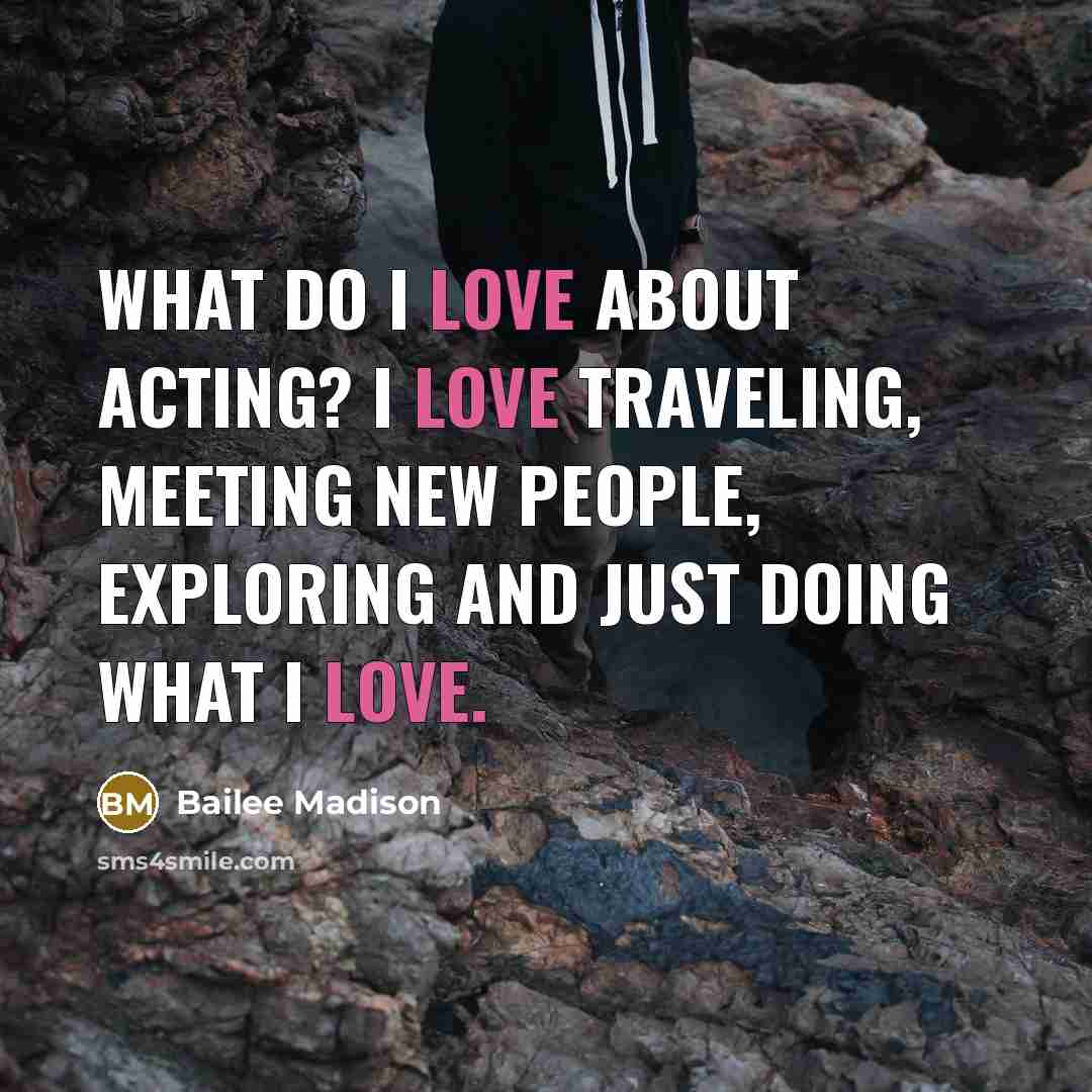 “What do I love about acting? I love traveling, meeting…” quote by Bailee Madison