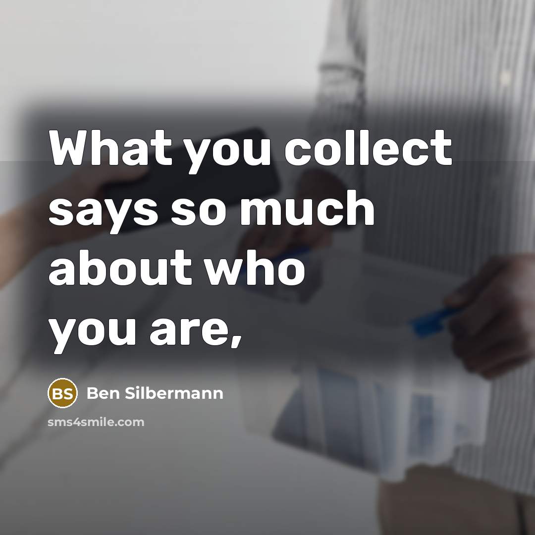 “What you collect says so much about who you are,…” quote by Ben Silbermann