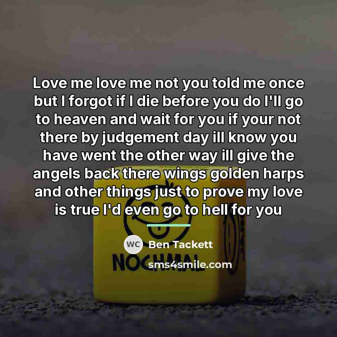 “Love me love me not you told me once but…” quote by Ben Tackett