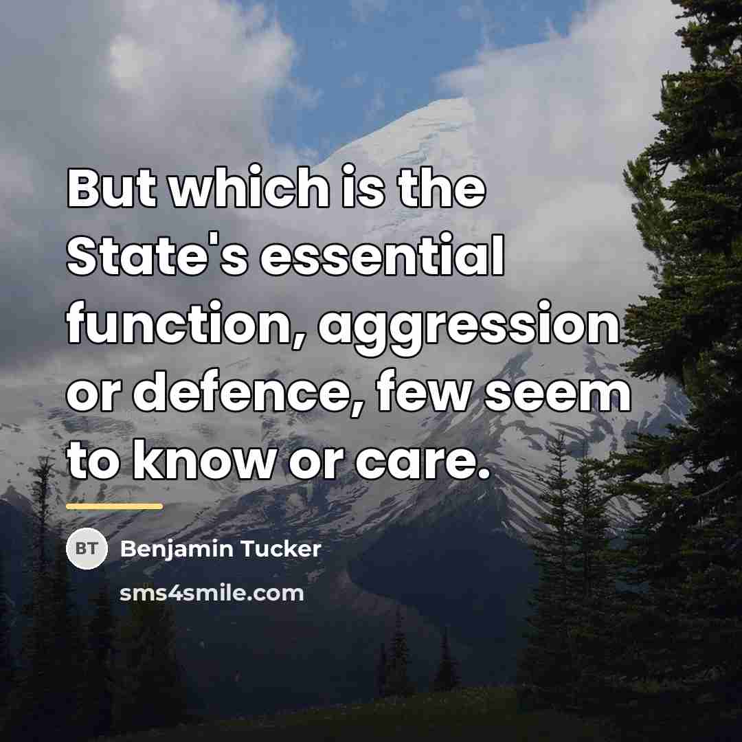 “But which is the State's essential function, aggression or defence,…” quote by Benjamin Tucker