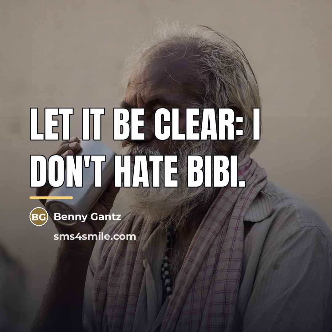 “Let it be clear: I don't hate Bibi.…” quote by Benny Gantz