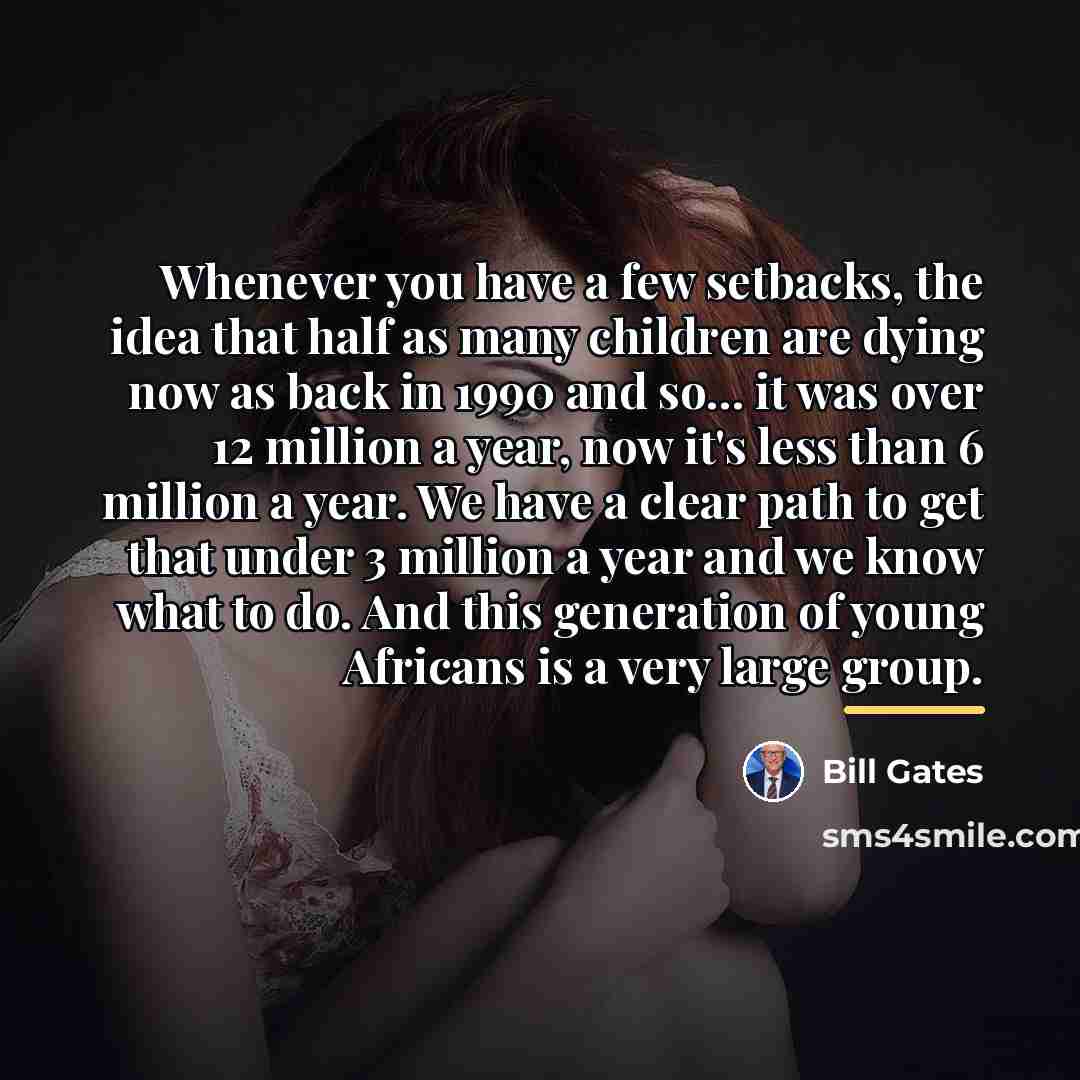 “Whenever you have a few setbacks, the idea that half…” quote by Bill Gates