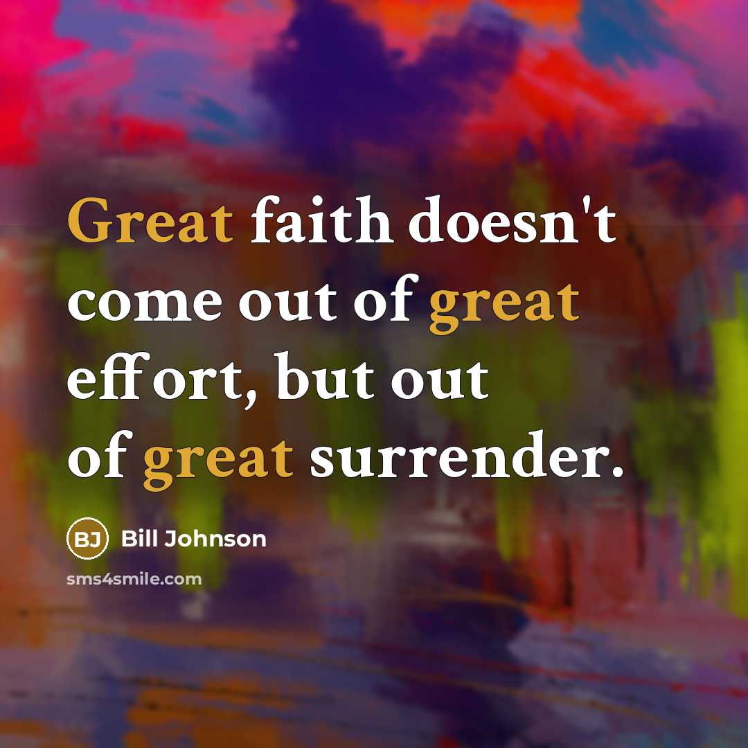 “Great faith doesn't come out of great effort, but out…” quote by Bill Johnson
