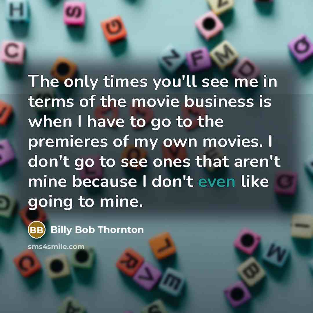 “The only times you'll see me in terms of the…” quote by Billy Bob Thornton