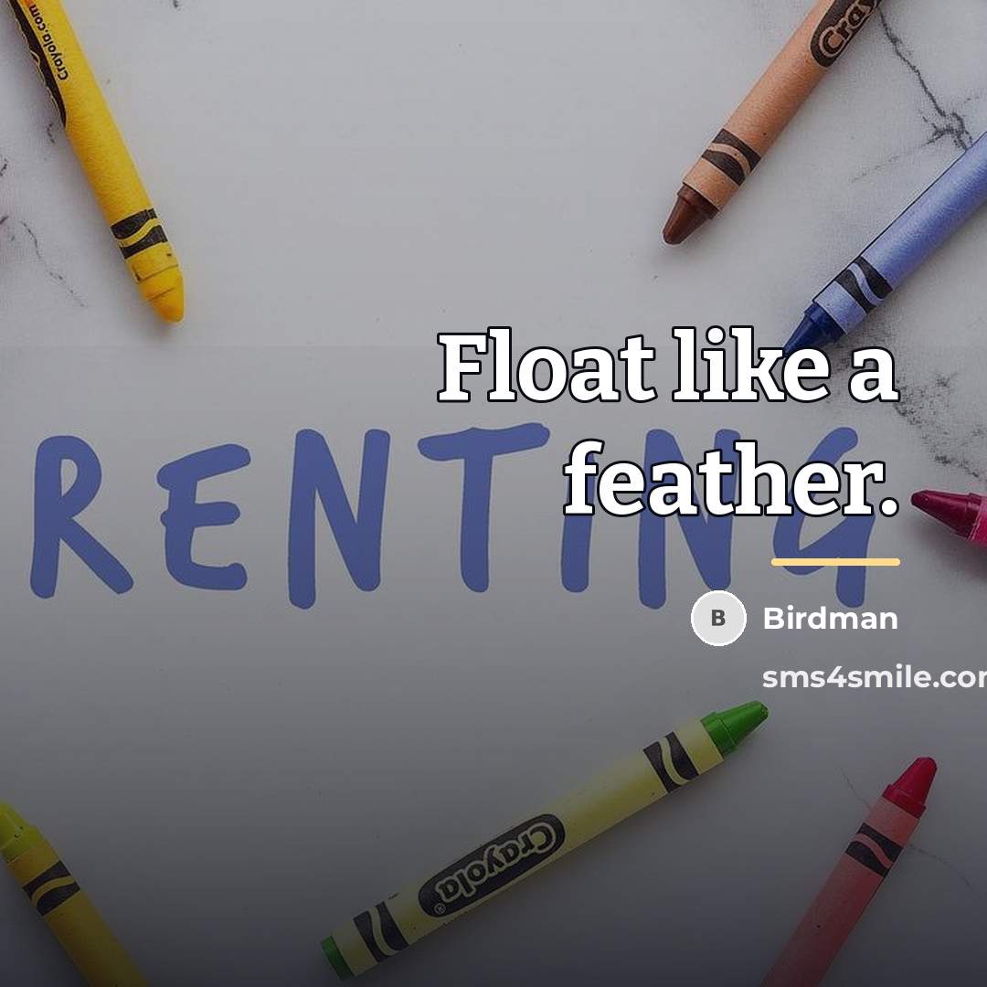 “Float like a feather.…” quote by Birdman
