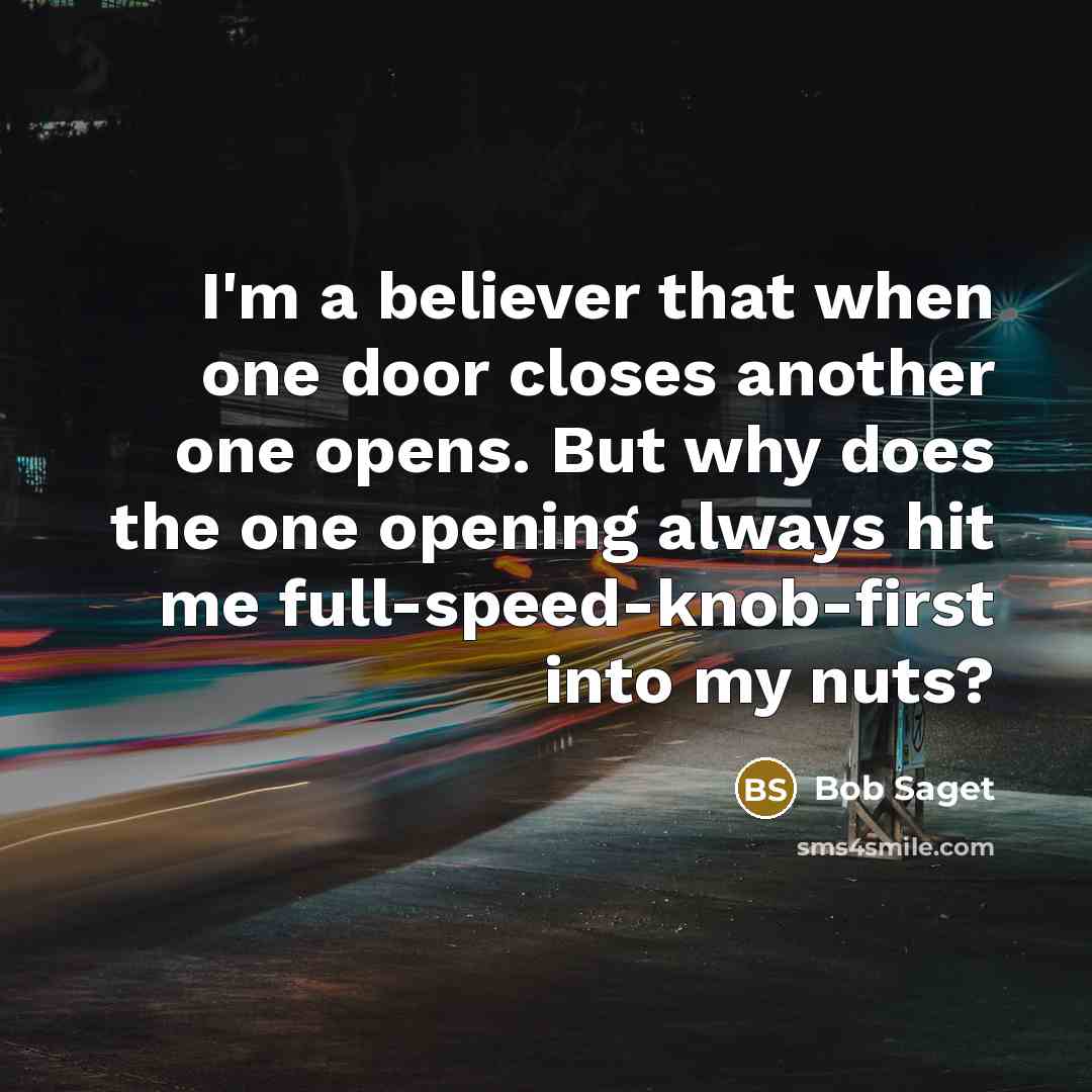 “I'm a believer that when one door closes another one…” quote by Bob Saget