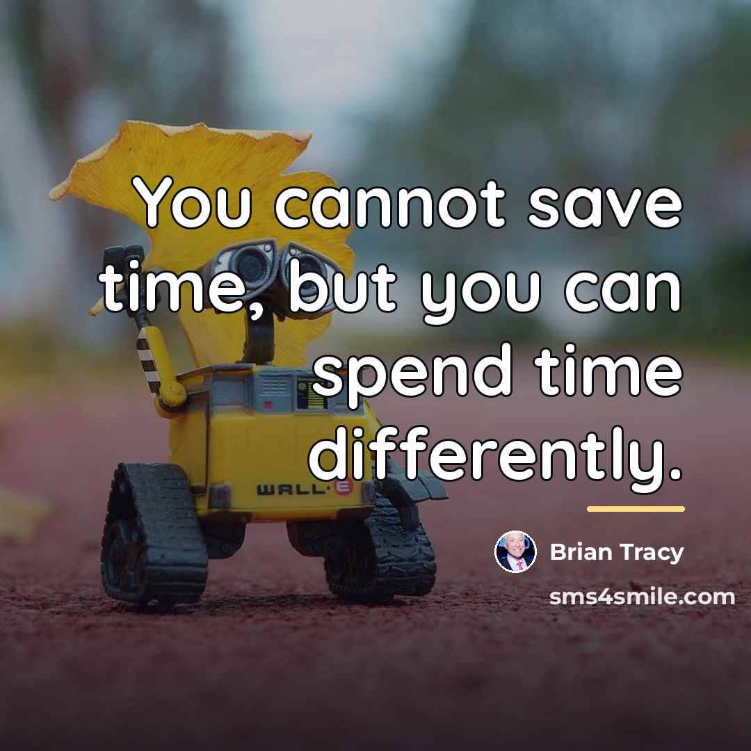 “You cannot save time, but you can spend time differently.…” quote by Brian Tracy