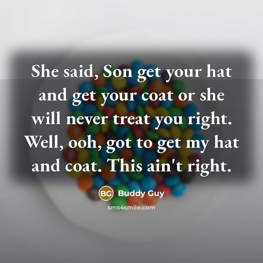 “She said, Son get your hat and get your coat…” quote by Buddy Guy