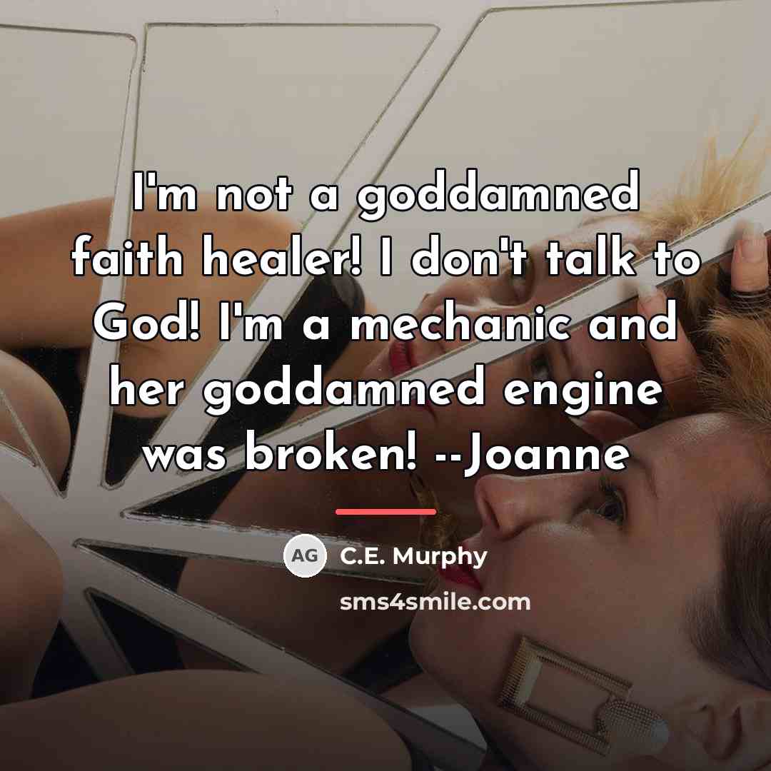 “I'm not a goddamned faith healer! I don't talk to…” quote by C.E. Murphy