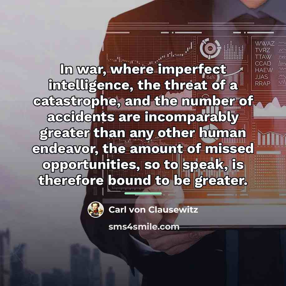 “In war, where imperfect intelligence, the threat of a catastrophe,…” quote by Carl von Clausewitz
