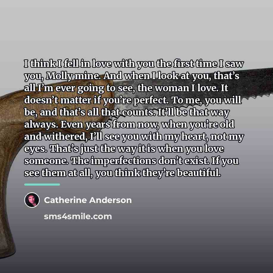 “I think I fell in love with you the first…” quote by Catherine Anderson