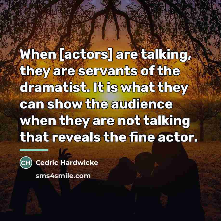 “When [actors] are talking, they are servants of the dramatist.…” quote by Cedric Hardwicke