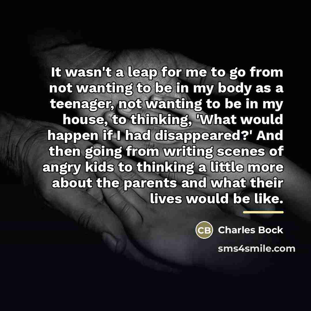 “It wasn't a leap for me to go from not…” quote by Charles Bock