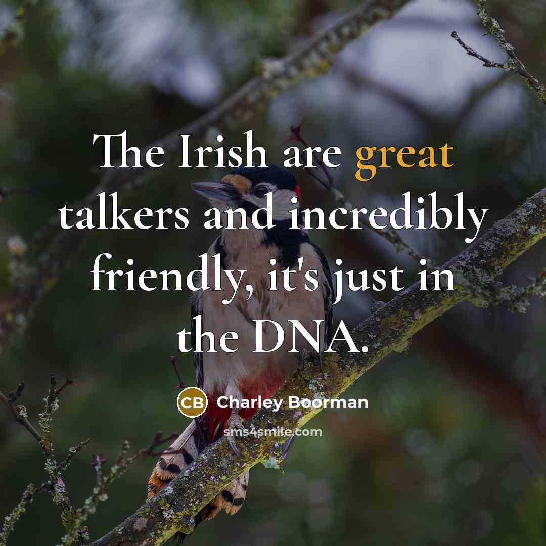 “The Irish are great talkers and incredibly friendly, it's just…” quote by Charley Boorman