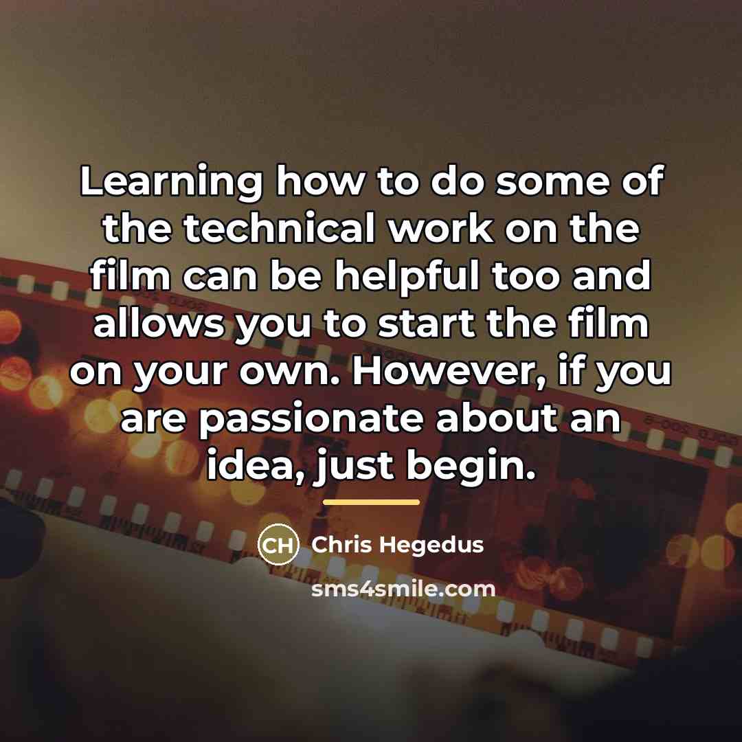 “Learning how to do some of the technical work on…” quote by Chris Hegedus