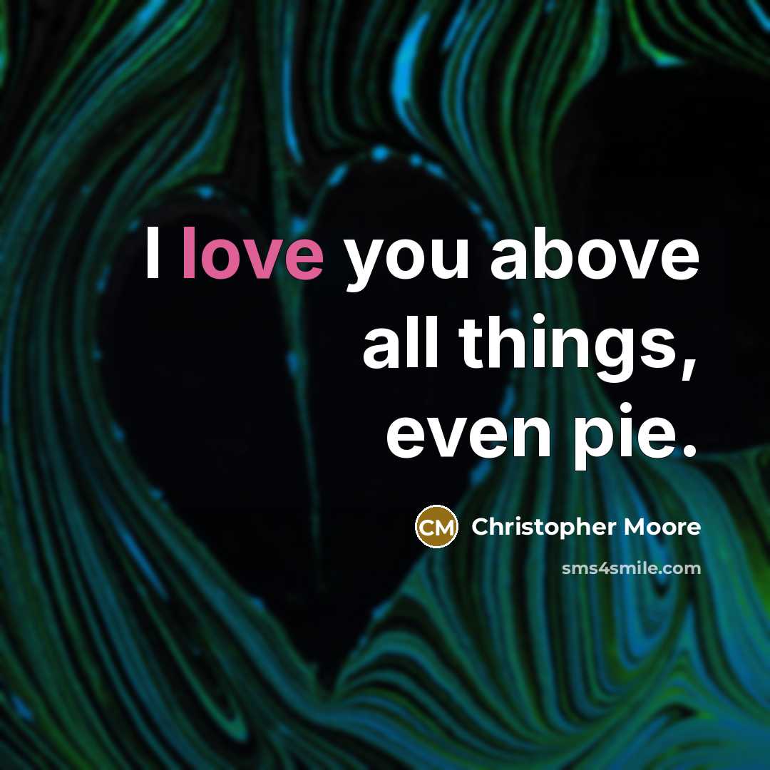 “I love you above all things, even pie.…” quote by Christopher Moore