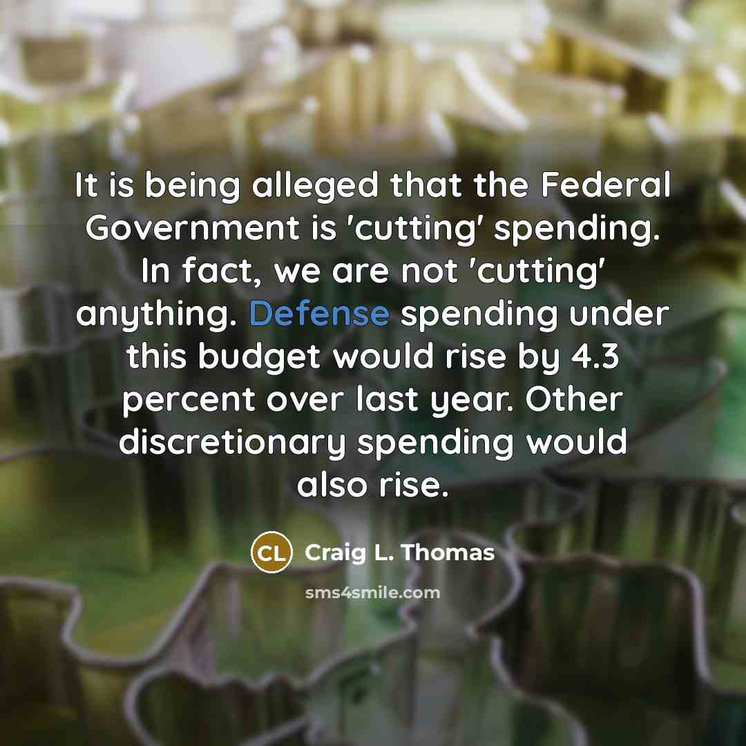 “It is being alleged that the Federal Government is 'cutting'…” quote by Craig L. Thomas