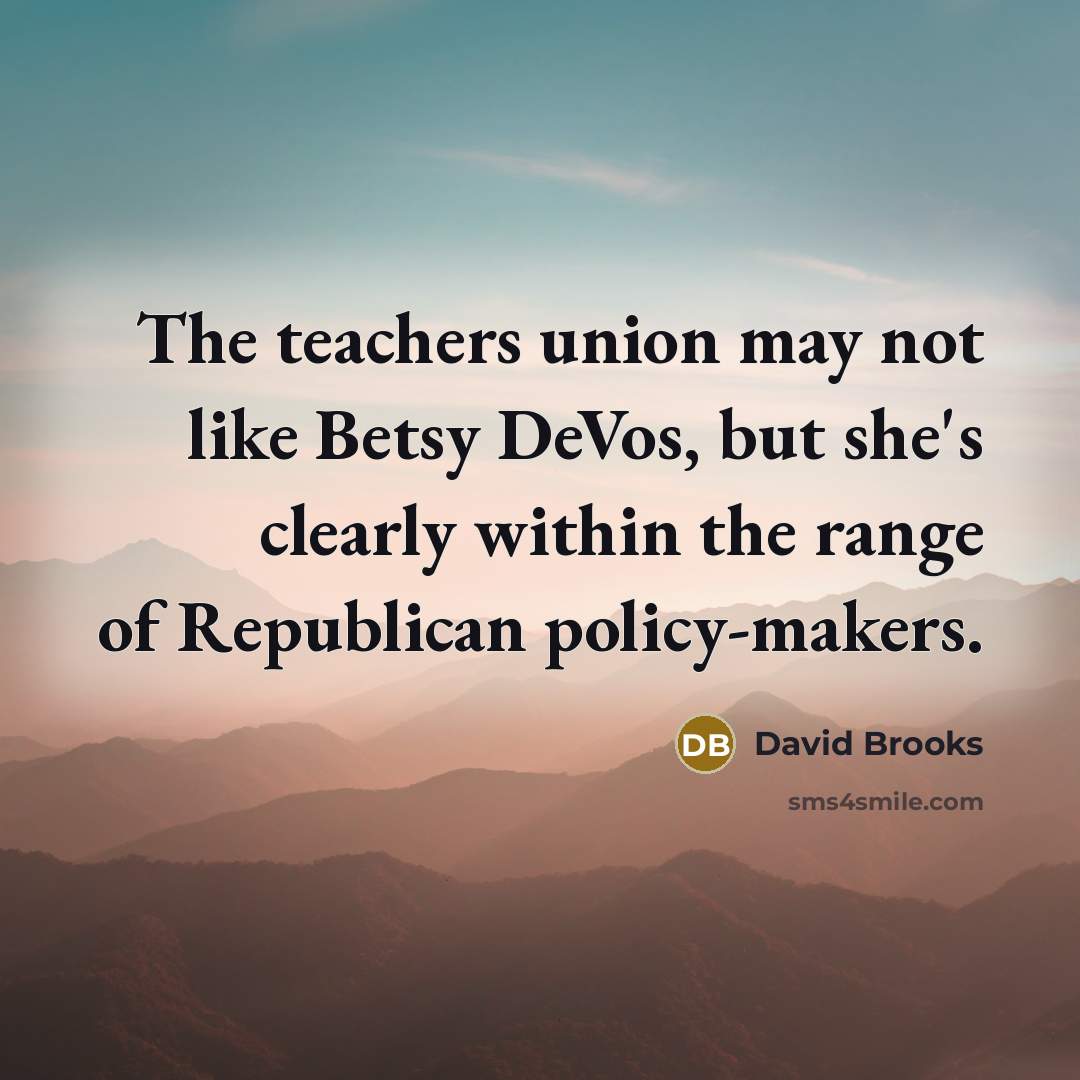“The teachers union may not like Betsy DeVos, but she's…” quote by David Brooks