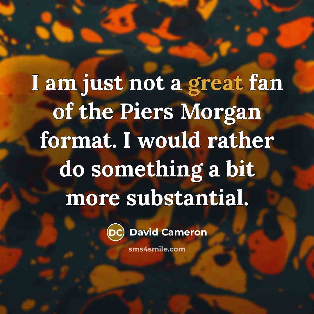 “I am just not a great fan of the Piers…” quote by David Cameron