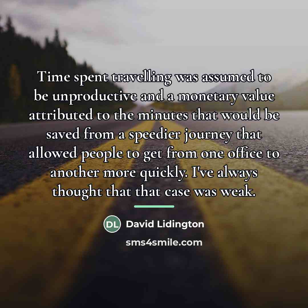 “Time spent travelling was assumed to be unproductive and a…” quote by David Lidington