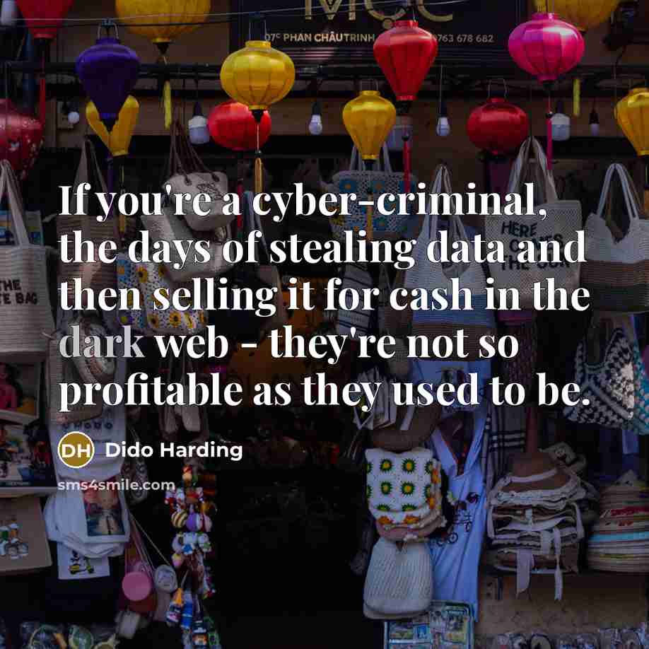 “If you're a cyber-criminal, the days of stealing data and…” quote by Dido Harding
