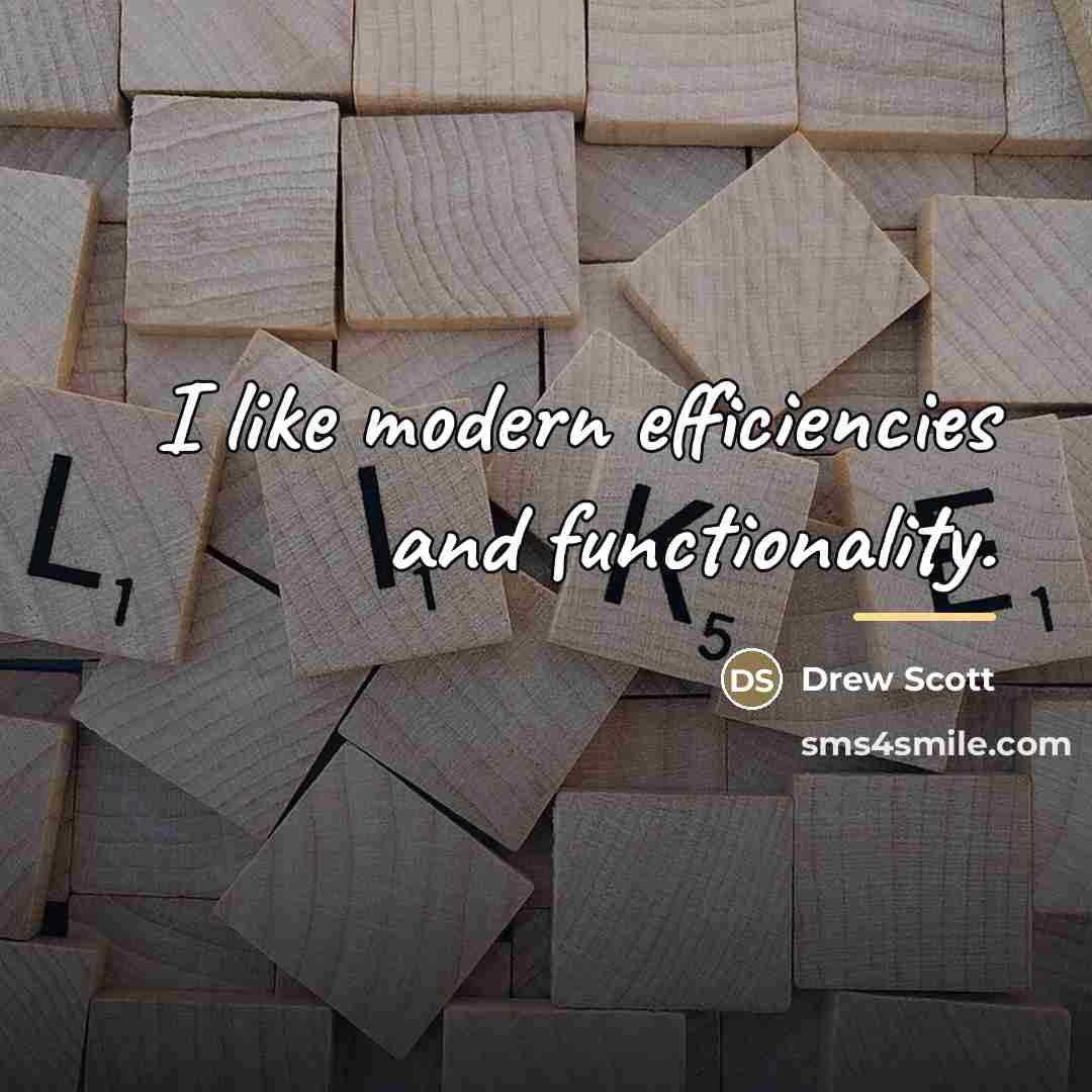 “I like modern efficiencies and functionality.…” quote by Drew Scott