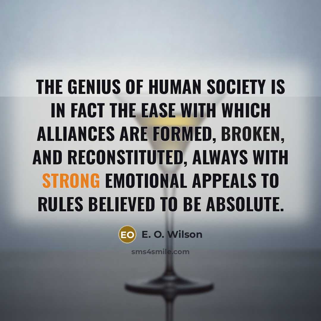 “The genius of human society is in fact the ease…” quote by E. O. Wilson