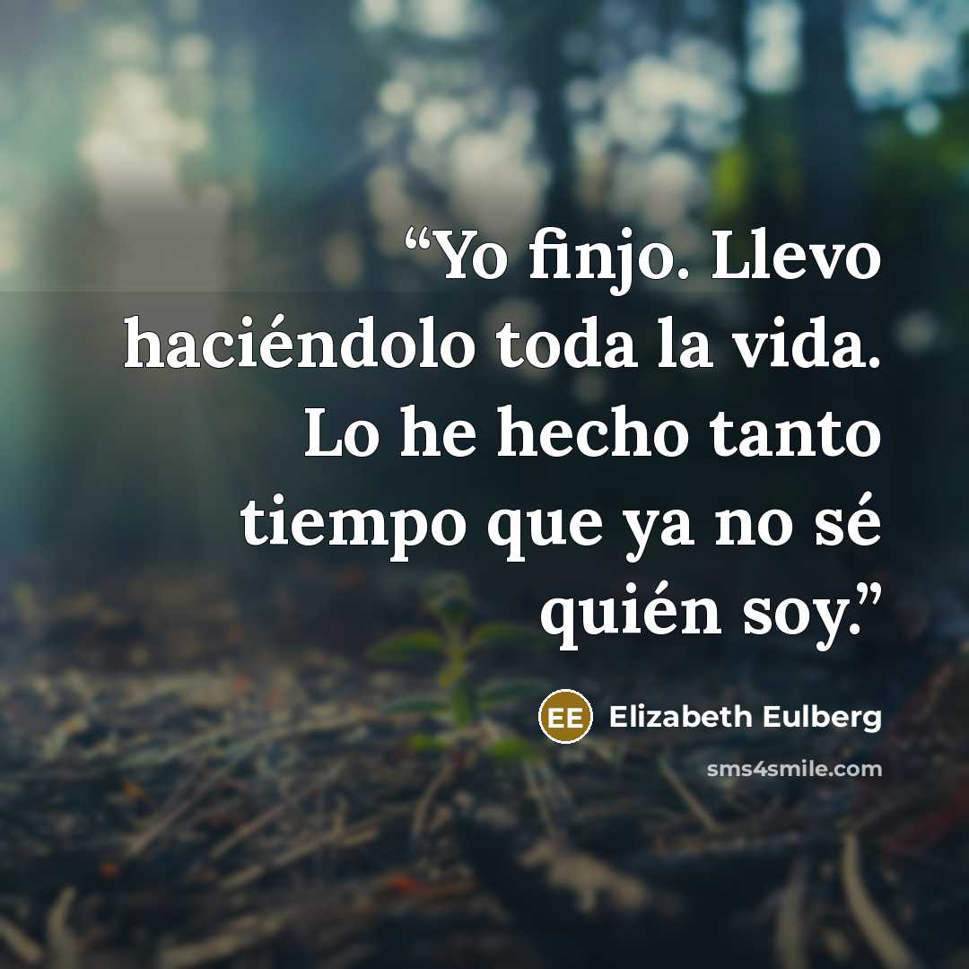 “Yo finjo. Llevo haciéndolo toda la vida. Lo he hecho tanto tiempo que ya no sé quién soy.” quote by Elizabeth Eulberg