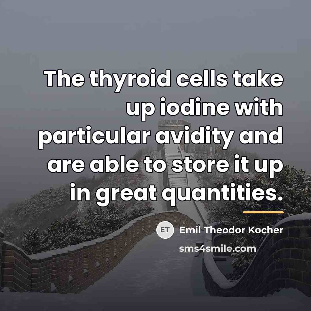 “The thyroid cells take up iodine with particular avidity and…” quote by Emil Theodor Kocher