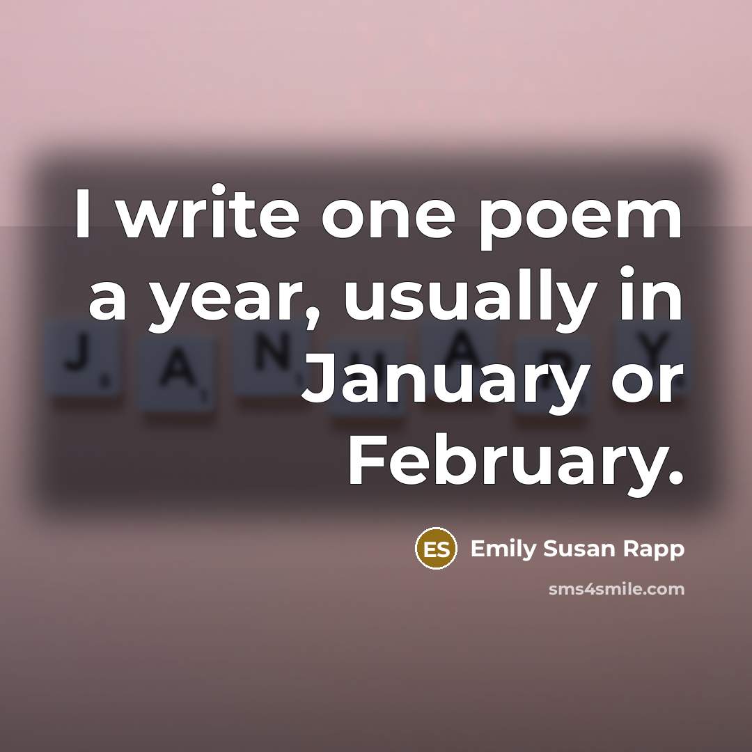 “I write one poem a year, usually in January or…” quote by Emily Susan Rapp