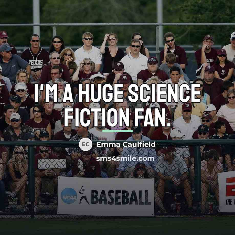 “I'm a huge science fiction fan.…” quote by Emma Caulfield