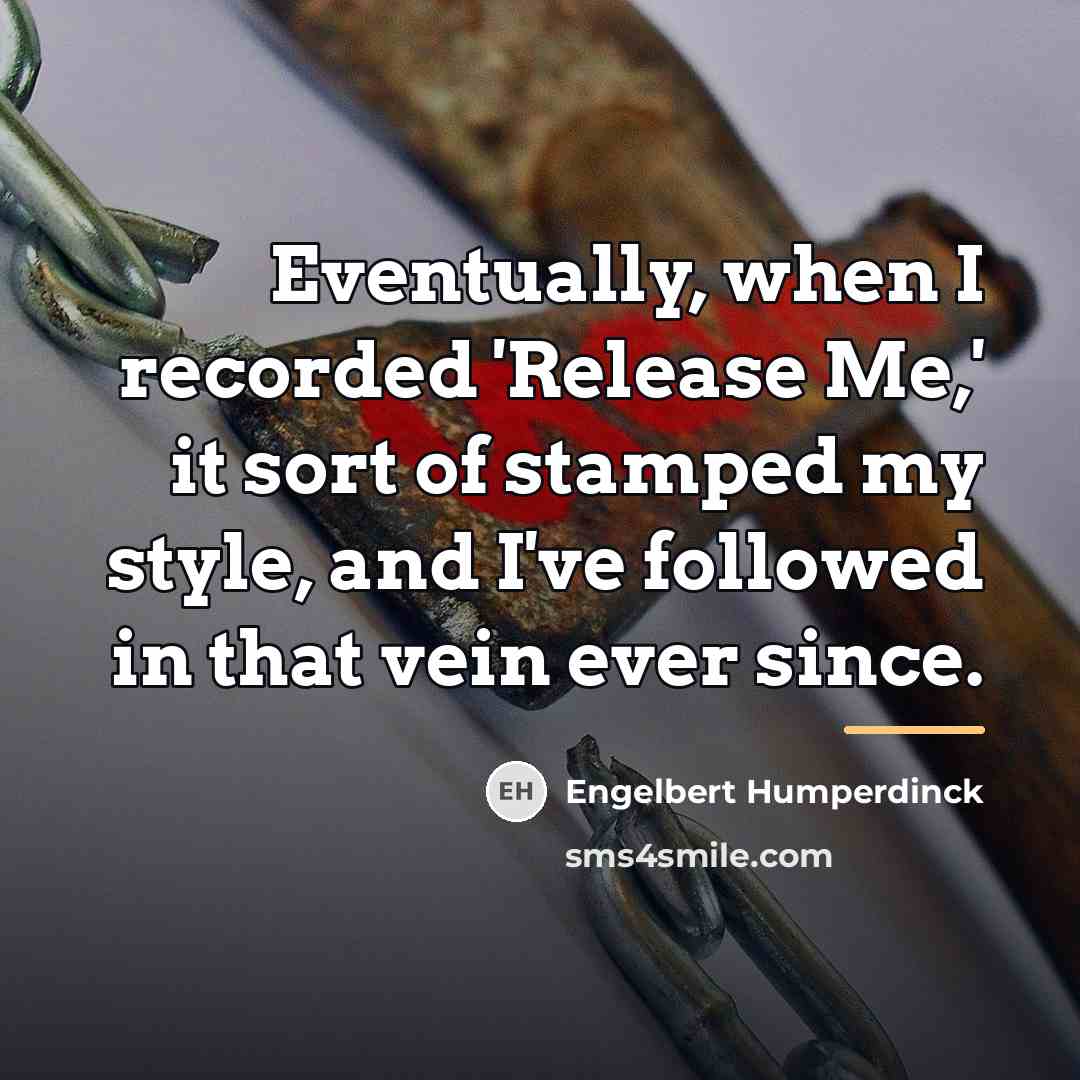 “Eventually, when I recorded 'Release Me,' it sort of stamped…” quote by Engelbert Humperdinck