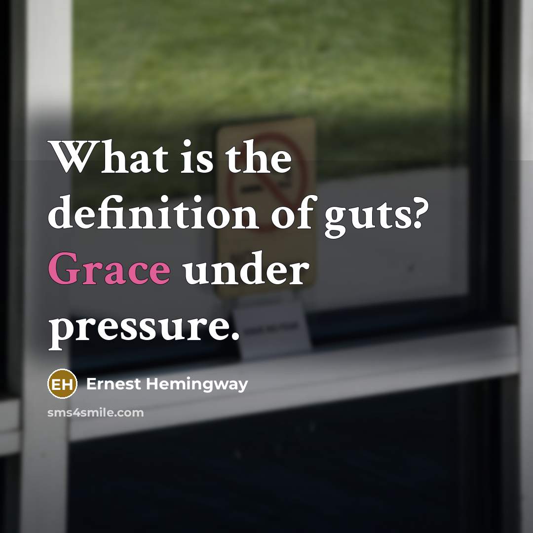 “What is the definition of guts? Grace under pressure.…” quote by Ernest Hemingway