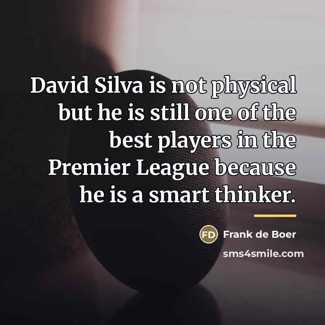 “David Silva is not physical but he is still one…” quote by Frank de Boer