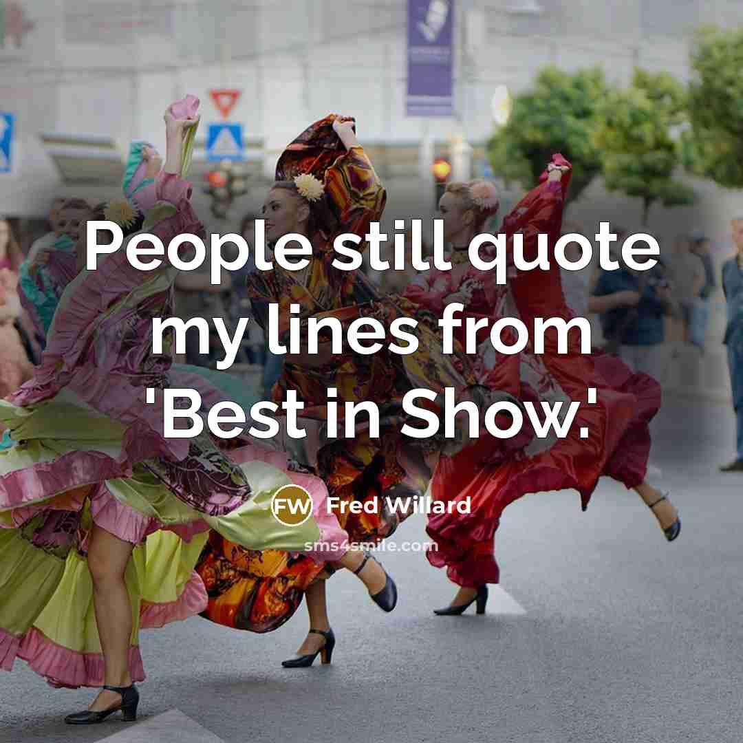 “People still quote my lines from 'Best in Show.'…” quote by Fred Willard