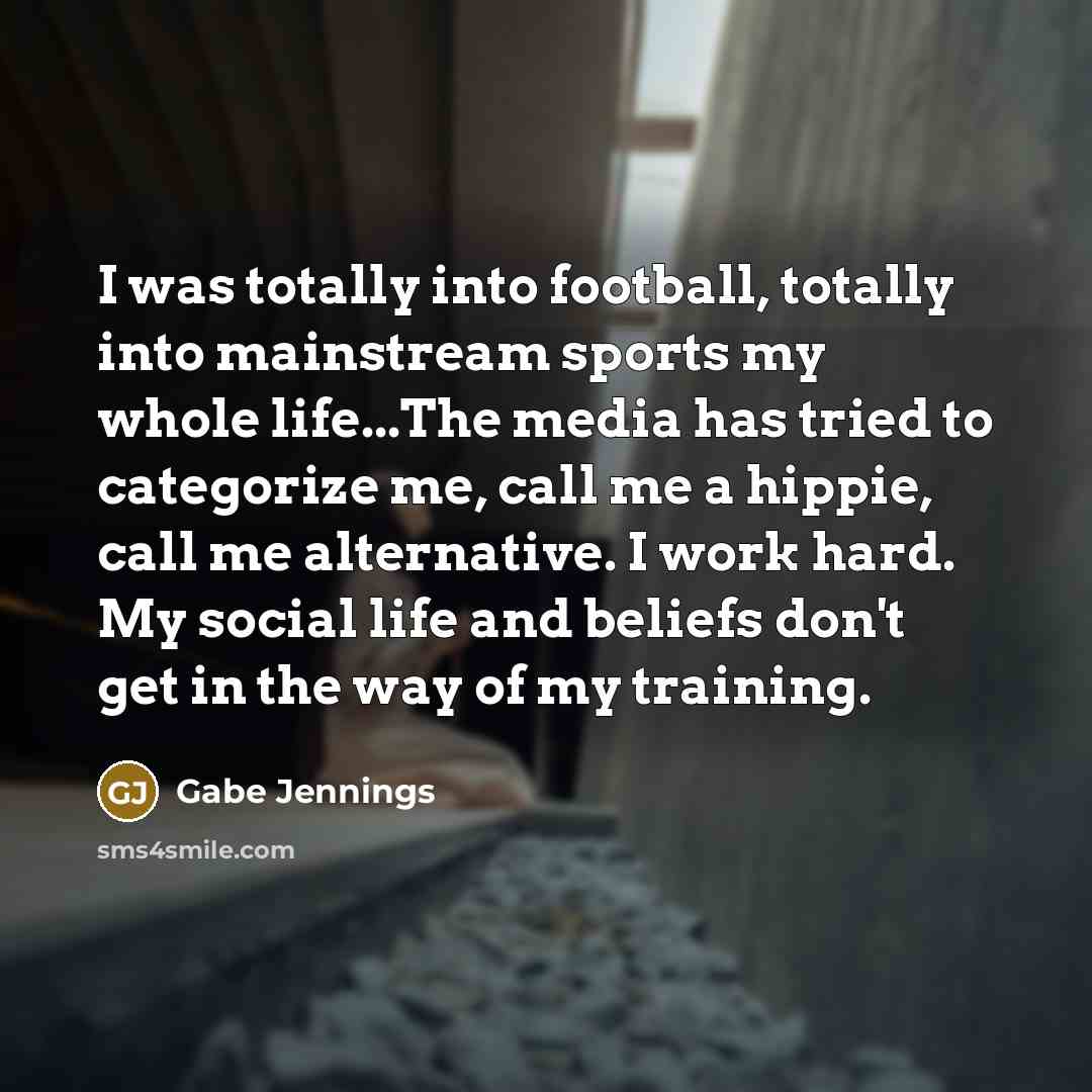 “I was totally into football, totally into mainstream sports my…” quote by Gabe Jennings
