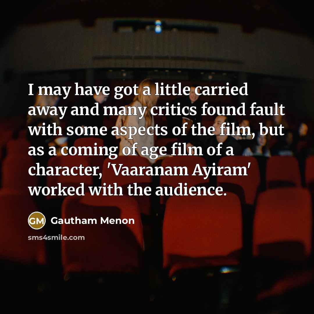 “I may have got a little carried away and many…” quote by Gautham Menon