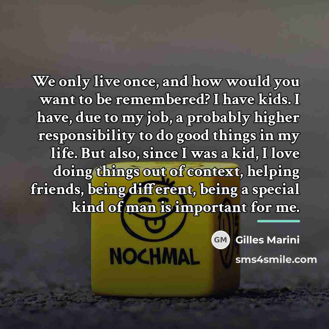 “We only live once, and how would you want to…” quote by Gilles Marini