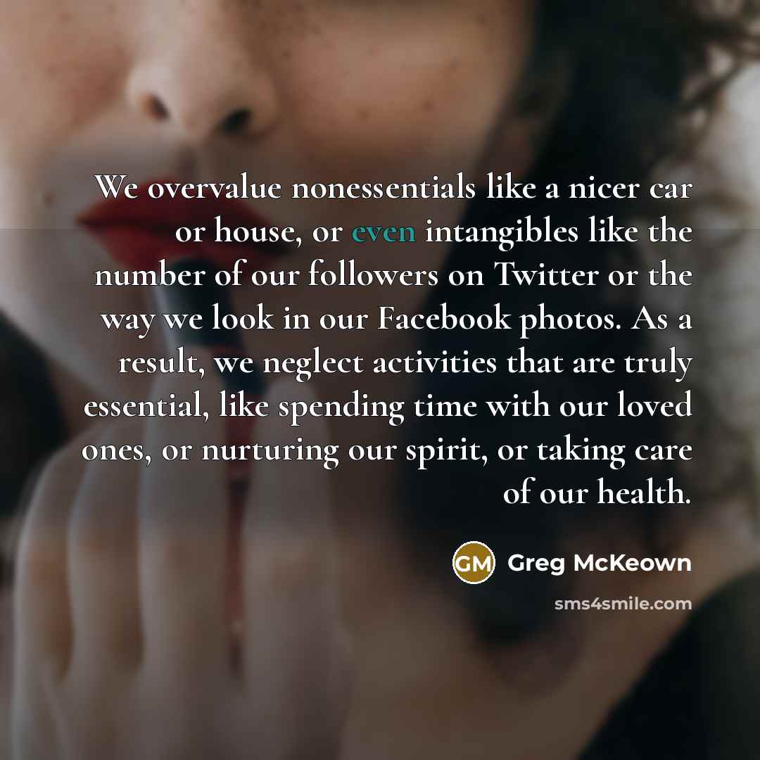 “We overvalue nonessentials like a nicer car or house, or…” quote by Greg McKeown