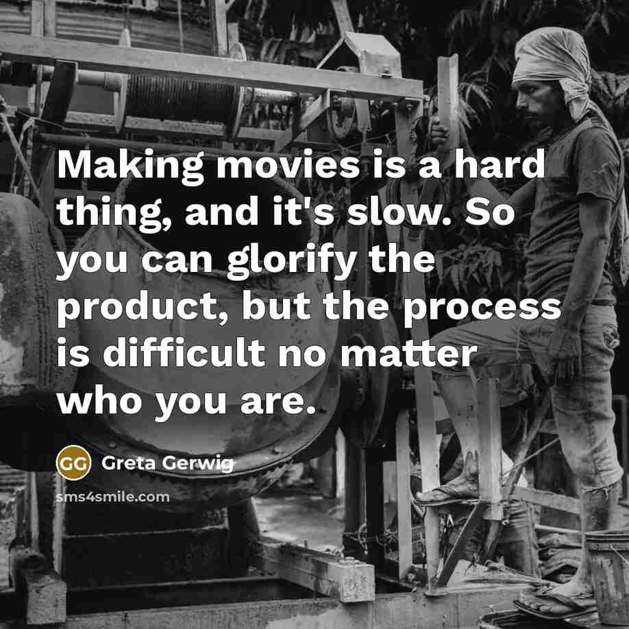 “Making movies is a hard thing, and it's slow. So…” quote by Greta Gerwig