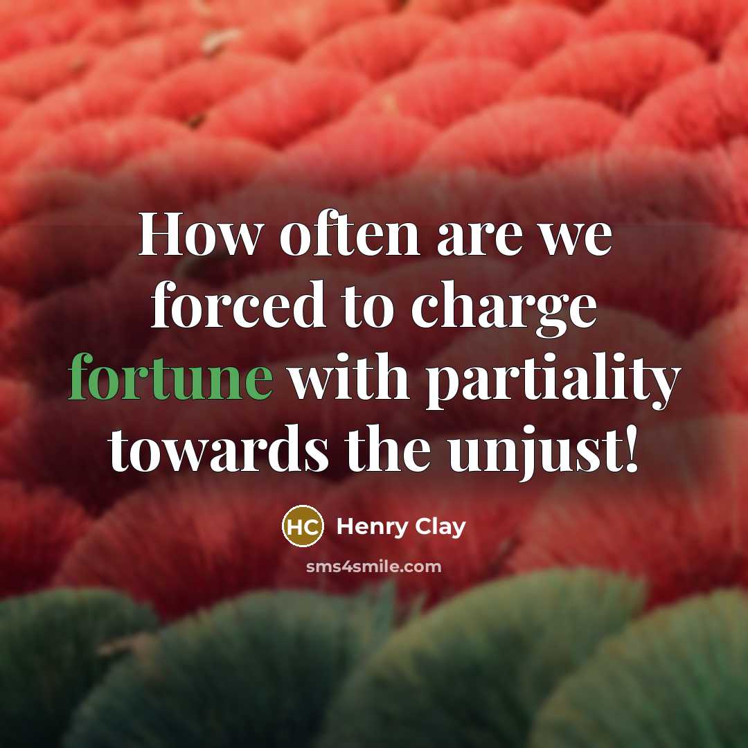 “How often are we forced to charge fortune with partiality…” quote by Henry Clay