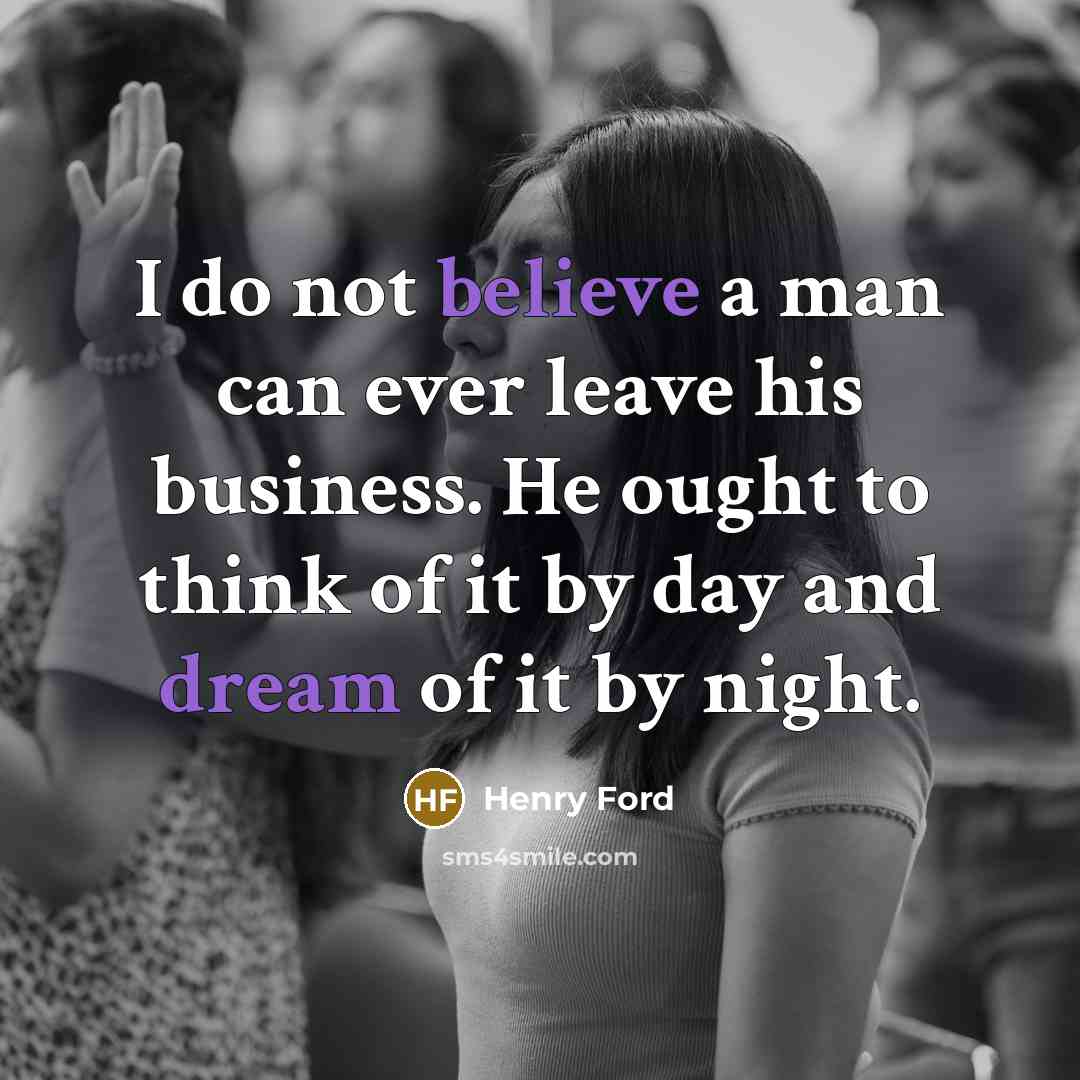 “I do not believe a man can ever leave his…” quote by Henry Ford
