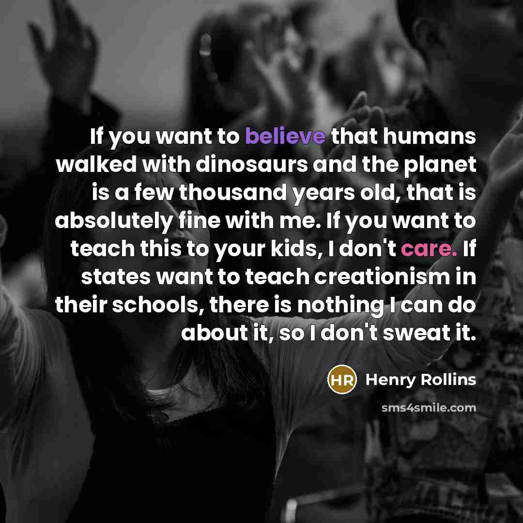 “If you want to believe that humans walked with dinosaurs…” quote by Henry Rollins